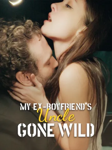 My Ex Boyfriend's Uncle Gone Wild